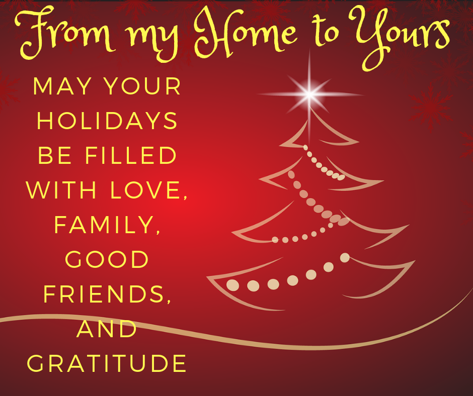 May your holidays be filled with love, family, good friends, and gratitude.